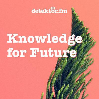 Neuer Podcast für "Knowledge for Future"